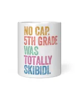 No Cap 5th Grade Was Totally Skibidi Last Day Of School White Mug white 11oz