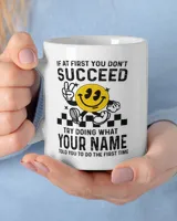 If at First You Don't Succeed, Try Doing What [Your Name] Told You - Custom Name Shirt, Personalized T-Shirt Gift - SC24 White Mug white 11oz