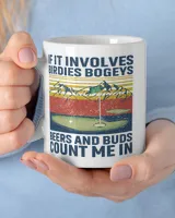 If it involves birdies bogeys beers and buds White Mug white 11oz