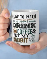 I love to party drink coffee and pet my rabbit White Mug white 11oz