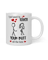 I Just Want To Touch Your Bu*t All The Time White Mug white 11oz
