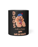 Dog Make Me Happy You Not So Much Cocker Spaniel