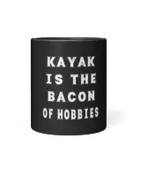 Canoeing Kayak Is Bacon Of Hobbies Funny Sarcasm