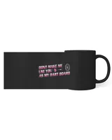 Dont Make Me Use You as My Dart Board Dart Player Darts Black Mug 11oz black 11oz