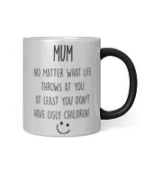 Mum At Least You Don't Have Ugly Children