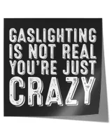 Gaslighting Is Not Real Shirt Apparel Drinkware Wall Decoration v3
