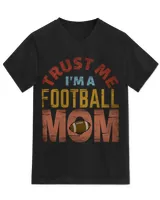 Football Mom T- Shirt T R U S T M E I' M A F O O T B A L L M O M T- Shirt