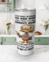 If you think i'm grouchy you are right