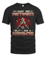 Fireman Firefighter I May Be Retired But Im A Firefighter Funny Retired 141 Firemen Unisex Standard T-Shirt black s