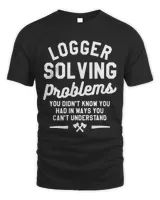 Logger Solving Problems You Didnt Know You Had Arborist 21 Unisex Standard T-Shirt black s