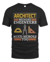 Engineers Need Heroes Too Architecture Funny Architect Unisex Standard T-Shirt black s