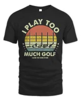 I play too much golf Unisex Standard T-Shirt black s