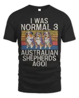 I was normal 3 Australian Shepherds ago Australian Shepherds Unisex Standard T-Shirt black s