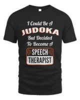 I Could Be A Judoka Speech Therapy Funny Speech Pathologist Unisex Standard T-Shirt black s