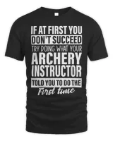 If at First You Dont Succeed Archery Instructor gift men