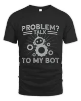 Robots Problem Talk To My Bot Robotics Engineer Unisex Standard T-Shirt black s