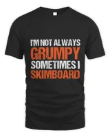 Im Not Always Grumpy Sometimes I Skimboard Skimboarding 3 Unisex Standard T-Shirt black s