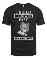 I Build Computers Past My Bedtime Computer Rig Unisex Standard T-Shirt black s