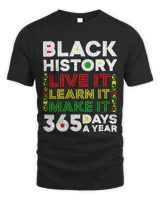 Live It Learn It Make It 365 Days Black History Juneteenth Unisex Standard T-Shirt black s
