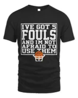 Ive Got 5 Fouls And Im Not Afraid To Use Them Unisex Standard T-Shirt black s