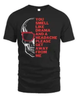 Skull Lover Skeleton You Smell Like Drama And A Headache Please Get Away From Skulls