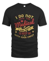 i do not have the medical degree required to keep up with your crazy-01 Men's Standard T-Shirt black s