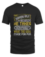 Man suffers only because he takes seriously what the gods made for fun-01 Men's Standard T-Shirt black s