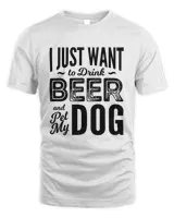 I Just Want To Drink Beer And Pet My Dog T-Shirt, Funny Dog Shirt, Gift For Dog Lovers
