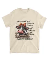 Cow Sorry I Can't Ba Fabulous Today