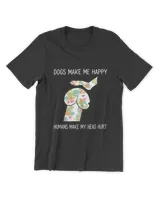 Dogs Make Me Happy Humans Make My Head Hurt