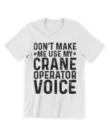Mens Dont Make Me Use My Crane Operator Voice Job Funny