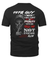 1970 GUY, IF YOU GOT A PROBLEM WITH ME, TELL ME NOT EVERYONE ELSE