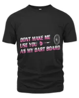 Dont Make Me Use You as My Dart Board Dart Player Darts Unisex Premium T-Shirt black s