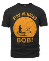 Stop Winding Bob Funny Fishing Angling Rod Dad