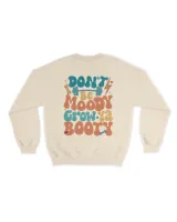 Don't be moody grow ya booty gymer shirt Unisex Sweatshirt sand s