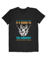 It’s Not Killing It’s Going To The Grocery Store Like A Man