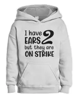 I Have 2 Ears But They Are On Strike Kids Pullover Hoodie white xs