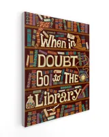 When In Doubt Go To The Library Poster and Canvas Ready To Hang Portrait Canvas white 11x14in