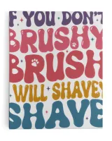 Dog Groomer Sweatshirt, If You Don’t Brushy Brush I Will Shavey Shave, Dog Lover Sweatshirt, Pet Groomer Shirt, Dog Lover Gift, Dog Salon Ready To Hang Portrait Canvas white 11x14in