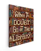 When In Doubt Go To The Library Poster and Canvas Ready To Hang Portrait Canvas white 11x14in