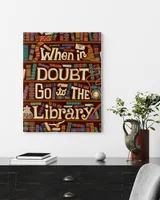 When In Doubt Go To The Library Poster and Canvas Ready To Hang Portrait Canvas white 11x14in