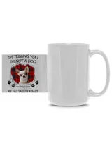 I'm Telling You I'm Not A Pet My Parent Said I'm A Baby White Mug 15oz white 15oz