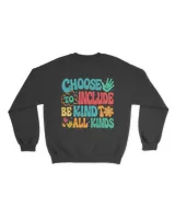 Choose to include be kind to all kinds shirt