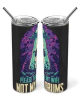Funny Drummer Please Take My Wife Not Drums Abduction Drummer Martian Skinny Tumbler black 20oz