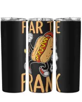 Fear the Frank Quote for a Hotdog Lover Skinny Tumbler black 20oz