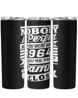 Nobody Is Perfect But If You Were Born In 1964 You're Pretty Damn Close USA81 Skinny Tumbler black 20oz