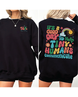 It's A Good Day To Help Tiny Humans Communicate, Speech Language Therapy Sweatshirt, SLP Sweatshirt, Gift For SLP, Language Pathology Shirt Unisex Sweatshirt white s