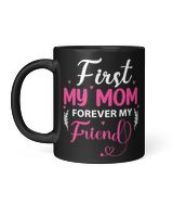 First My Mom Forever My Friend Black Mug 11oz black 11oz