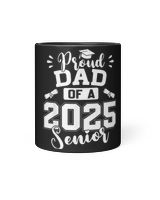 Proud Dad Of A 2025 Senior Graduation Class Of 2025 Black Mug 11oz black 11oz