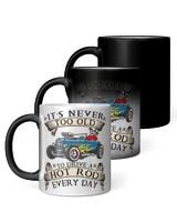 Never too old to drive a hot rod every day Magic Mug 11oz white 11oz